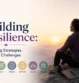 Building Resilience 8 Coping Strategies for Life’s Challenges